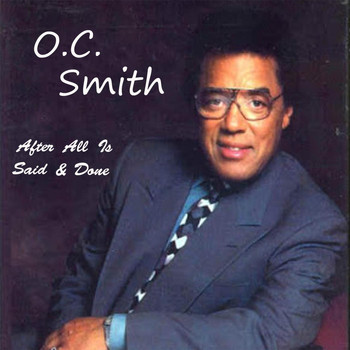 O.C. Smith - After All Is Said & Done