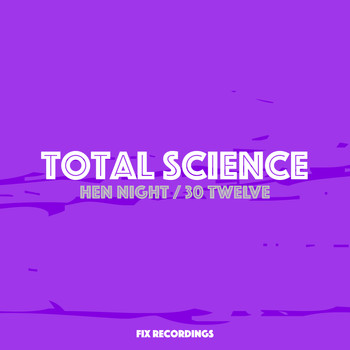 Total Science - Hen Night / 30 Twelve