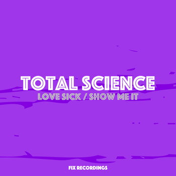 Total Science - Love Sick / Show Me It