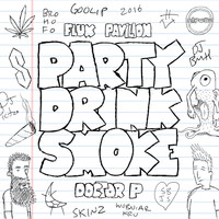 Doctor P & Flux Pavilion - Party Drink Smoke