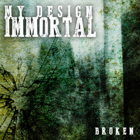 My Design Immortal - Broken