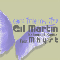 Gil Martin - Come into My Life (Extended Remix) [feat. Mhyst] - Single