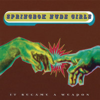 Springbok Nude Girls - It Became a Weapon (Explicit)
