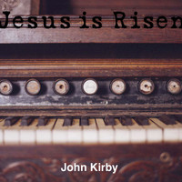 John Kirby - Jesus Is Risen - Single