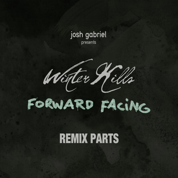 Josh Gabriel Presents Winter Kills - Forward Facing (Remix Parts)