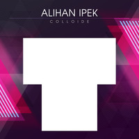 Alihan Ipek - Colloide