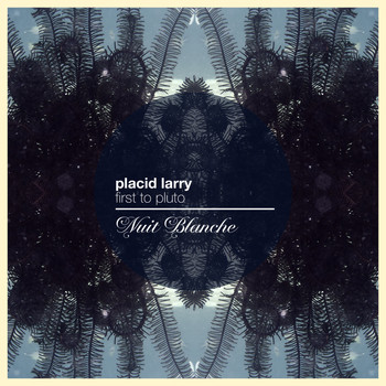 Placid Larry - First to Pluto