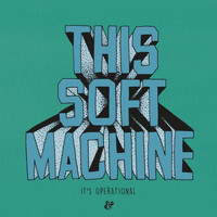 This Soft Machine - It’s Operational
