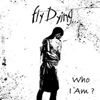 Fly Dying - Who I Am?