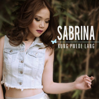 Sabrina - Kung Pwede Lang