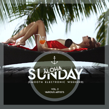 Various Artists - Aloha, Sunday (Smooth Electronic Weekend), Vol. 2