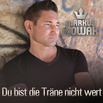 Markus Nowak - Du bist die Träne nicht wert