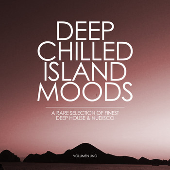 Various Artists - Deep Chilled Island Moods - Volumen Uno (A Rare Selection of Finest Deep House and Nu-Disco)