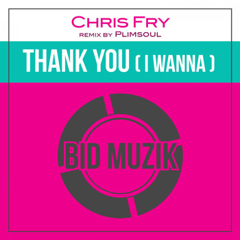 Chris Fry - Thank You (I Wanna)