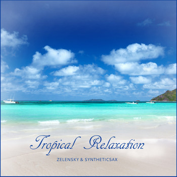 Zelensky & Syntheticsax - Tropical Relaxation
