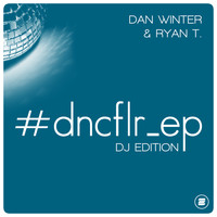 Dan Winter & Ryan T. - #dncflr_ep (DJ Edition)