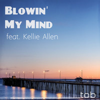 Tob feat. Kellie Allen - Blowin' My Mind