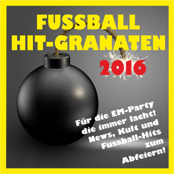 Various Artists - Fussball Hit-Granaten 2016 für die EM-Party! (News, Kult und Fussball-Hits zum Abfeiern)