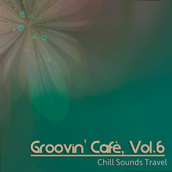 Various Artists - Groovin' Cafè, Vol. 6 (Chill Sounds Travel)