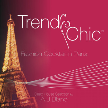 Various Artists - Trendy Chic: Fashion Cocktail in Paris (Deep House Selection by A.J. Blanc)
