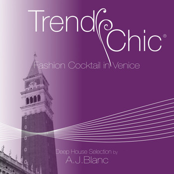 Various Artists - Trendy Chic: Fashion Cocktail in Venice (Deep House Selection by A.J. Blanc)