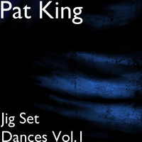 Pat King - Jig Set Dances, Vol.1