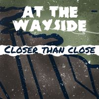 At the Wayside - Closer Than Close