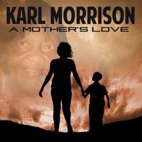 Karl Morrison - A Mother's Love