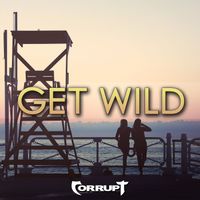 Corrupt - Get Wild