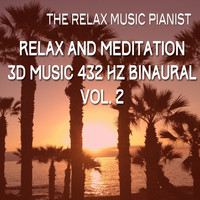 The Relax Music Pianist - Relax and Meditation 3D Music 432 Hz Binaural, Vol. 2