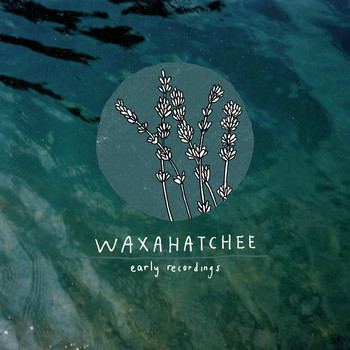 Waxahatchee - Early Recordings