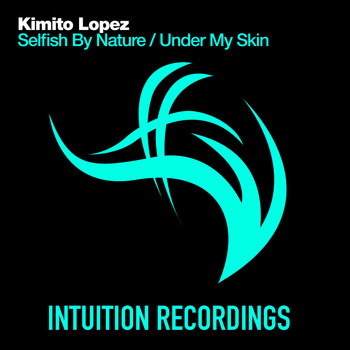 Kimito Lopez - Selfish By Nature / Under My Skin