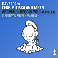 Dave202 vs Cerf, Mitiska & Jaren - Arrival vs Beggin You [Acapella]