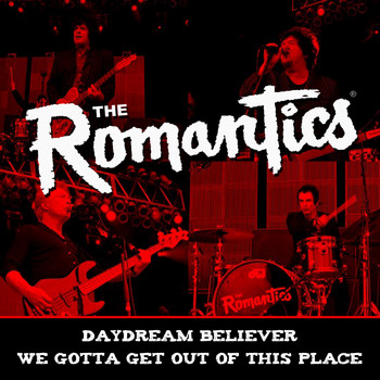 The Romantics - Daydream Believer / We Gotta Get out of This Place