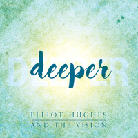 Elliot Hughes and The Vision - Deeper