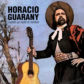Horacio Guarany - Cuando Ya Nadie Te Nombre