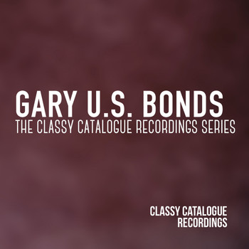 Gary U.S. Bonds - Gary U.S. Bonds - The Classy Catalogue Recordings Series