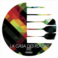 EpZ - La Casa Des Plaisirs