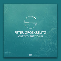 Peter Groskreutz - One With The Worms EP