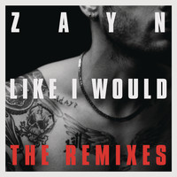 ZAYN - LIKE I WOULD (The Remixes)