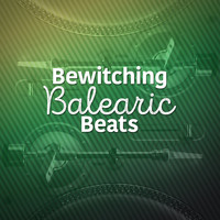 Balearic Beats - Bewitching Balearic Beats