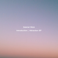 Gabriel Slick - Introduction / Attraction EP