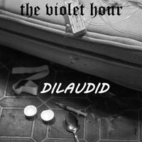 The Violet Hour - Dilaudid