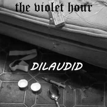 The Violet Hour - Dilaudid
