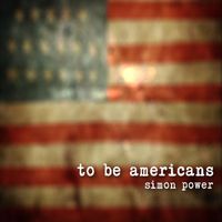 Simon Power - To Be Americans