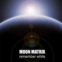 Remember White - Moon Matrix