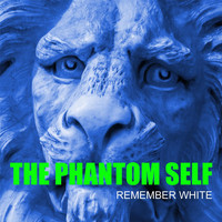 Remember White - The Phantom Self