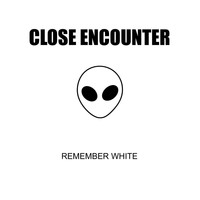 Remember White - Close Encounter