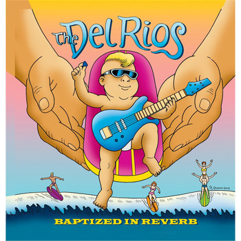 The Del Rios - Baptized in Reverb