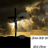 Rick Burge - Jesus Help Us